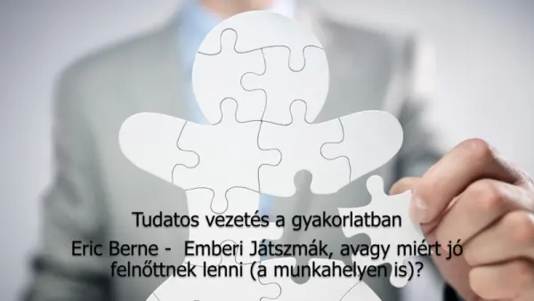   Eric Berne – Emberi Játszmák, avagy miért jó felnőttnek lenni ( a munkahelyen is)?